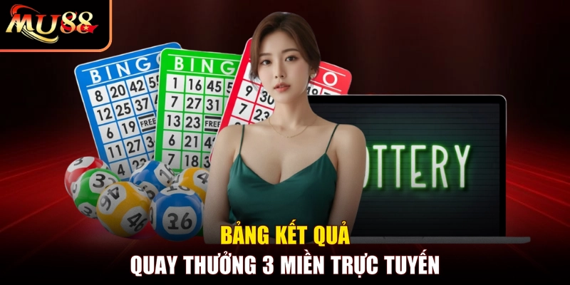 Bảng kết quả quay thưởng 3 miền trực tuyến